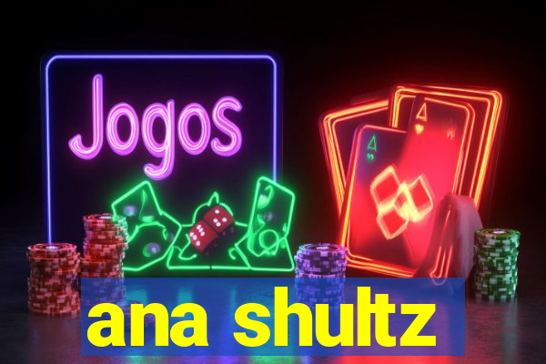 ana shultz